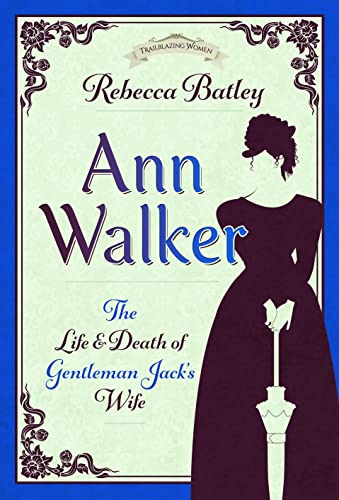 Ann Walker: The Life and Death of Gentleman Jack's Wife (Trailblazing Women) von Pen & Sword History